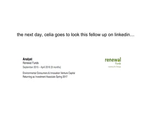 the next day, celia goes to look this fellow up on linkedin…
 