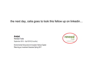 the next day, celia goes to look this fellow up on linkedin…
 