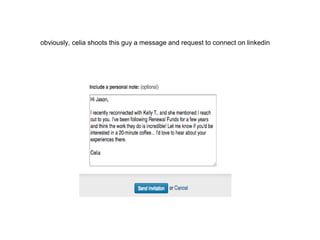 obviously, celia shoots this guy a message and request to connect on linkedin
 