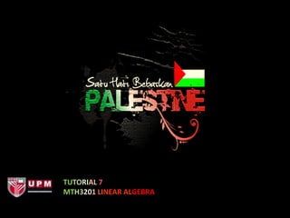 TUTORIAL 7
MTH3201 LINEAR ALGEBRA
 