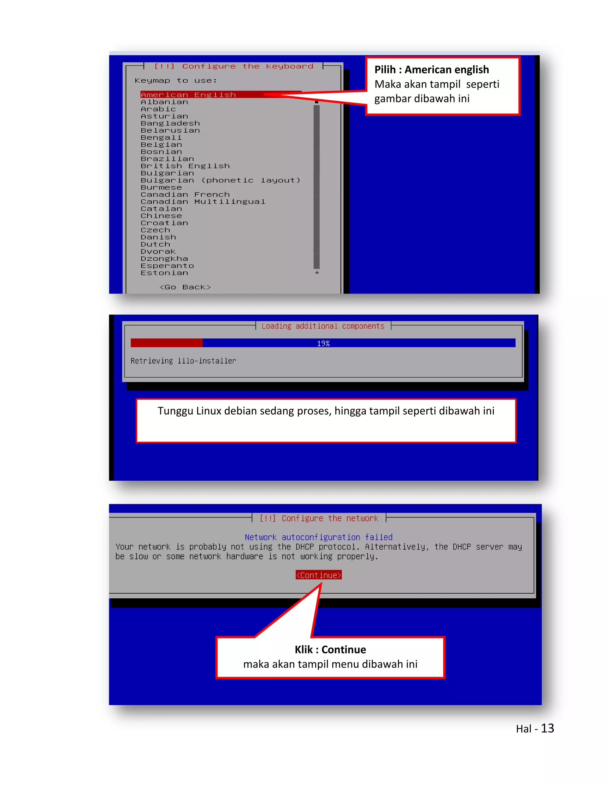 Hal - 13
Pilih : American english
Maka akan tampil seperti
gambar dibawah ini
Tunggu Linux debian sedang proses, hingga tampil seperti dibawah ini
Klik : Continue
maka akan tampil menu dibawah ini
 