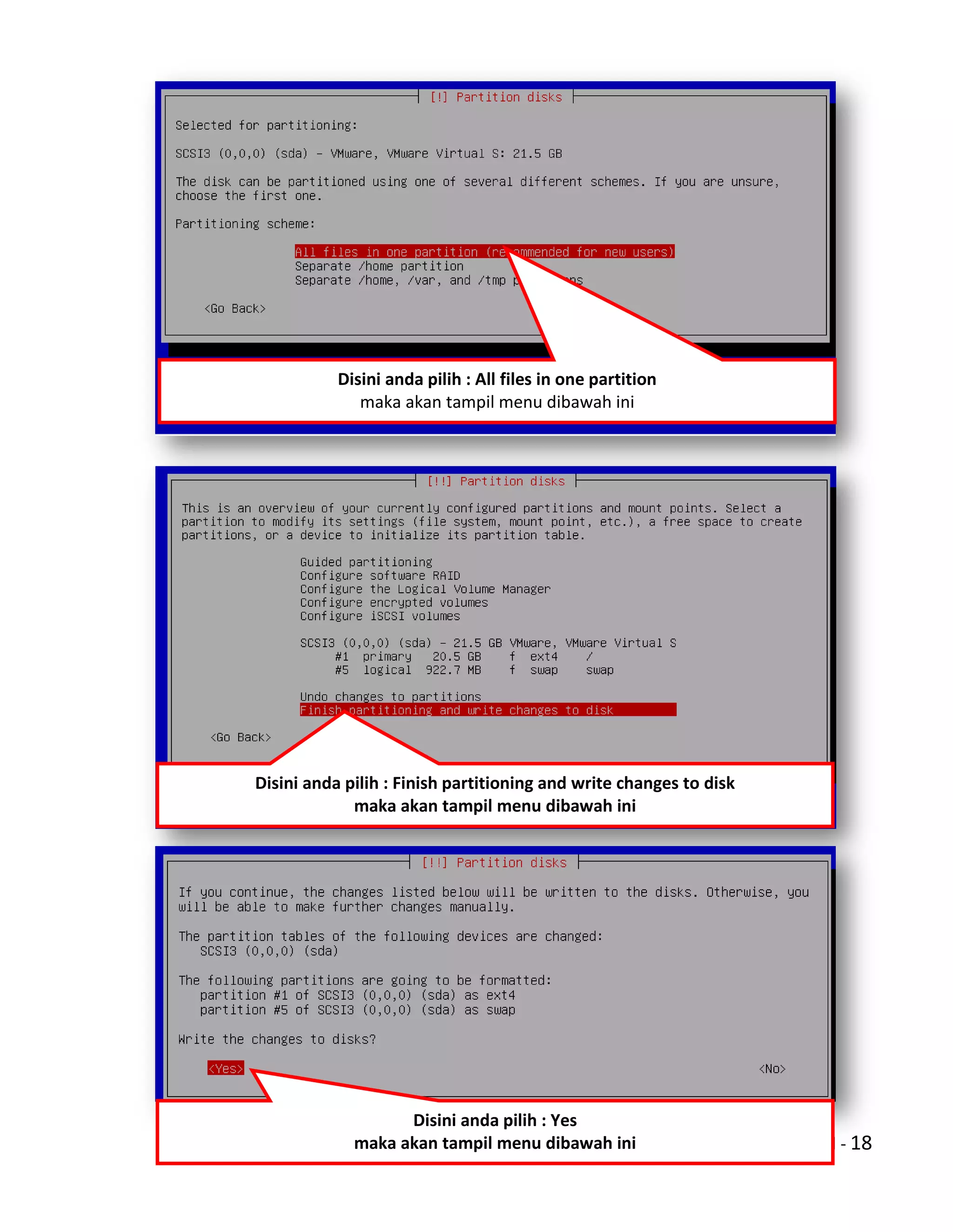 Hal - 18
Disini anda pilih : All files in one partition
maka akan tampil menu dibawah ini
Disini anda pilih : Finish partitioning and write changes to disk
maka akan tampil menu dibawah ini
Disini anda pilih : Yes
maka akan tampil menu dibawah ini
 