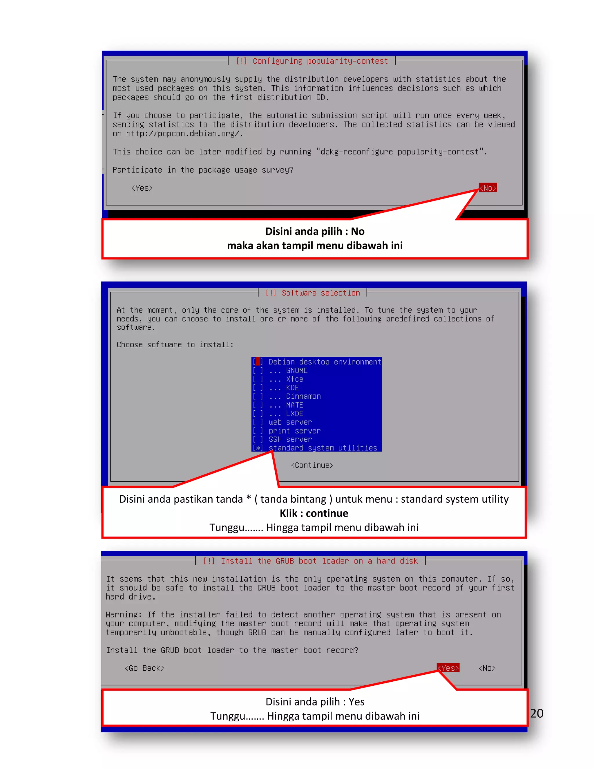 Hal - 20
Disini anda pilih : No
maka akan tampil menu dibawah ini
Disini anda pastikan tanda * ( tanda bintang ) untuk menu : standard system utility
Klik : continue
Tunggu……. Hingga tampil menu dibawah ini
Disini anda pilih : Yes
Tunggu……. Hingga tampil menu dibawah ini
 