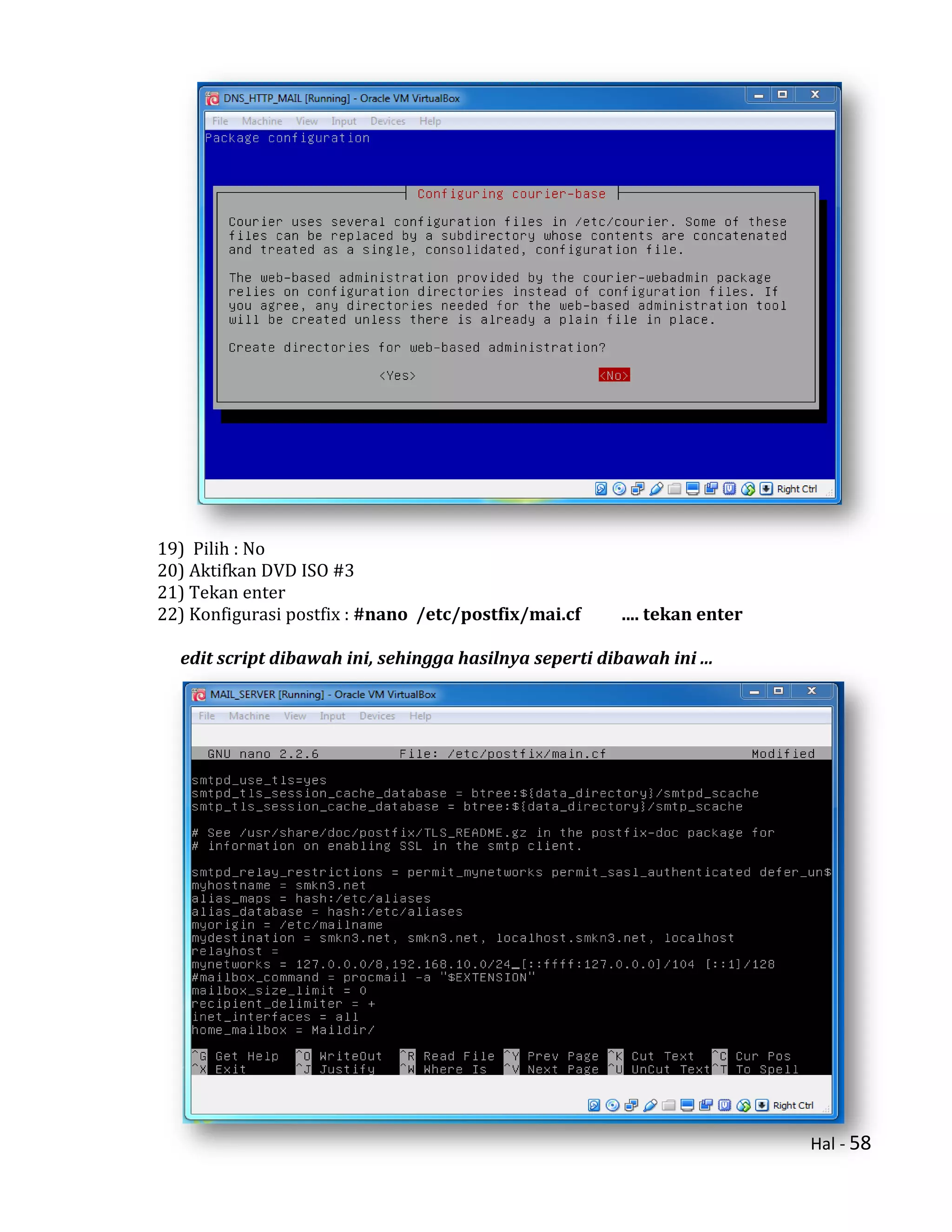 Hal - 58
19) Pilih : No
20) Aktifkan DVD ISO #3
21) Tekan enter
22) Konfigurasi postfix : #nano /etc/postfix/mai.cf .... tekan enter
edit script dibawah ini, sehingga hasilnya seperti dibawah ini ...
 