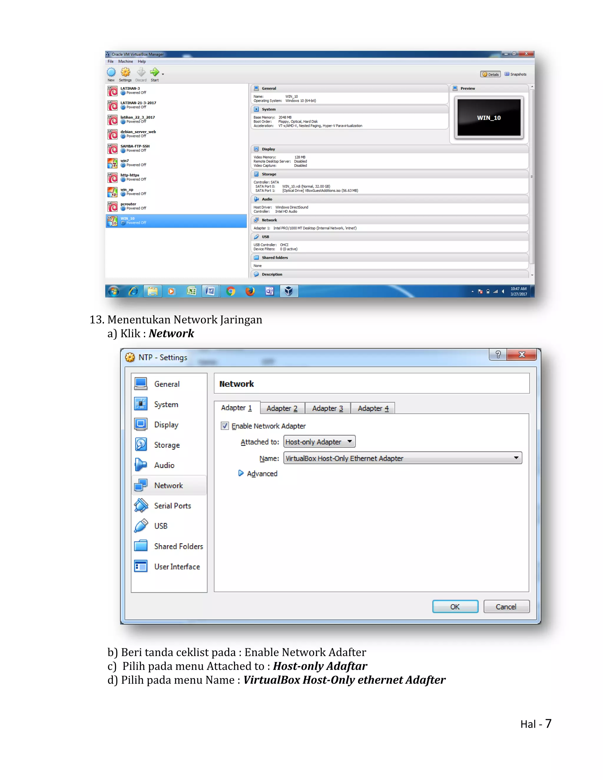 Hal - 7
13. Menentukan Network Jaringan
a) Klik : Network
b) Beri tanda ceklist pada : Enable Network Adafter
c) Pilih pada menu Attached to : Host-only Adaftar
d) Pilih pada menu Name : VirtualBox Host-Only ethernet Adafter
 