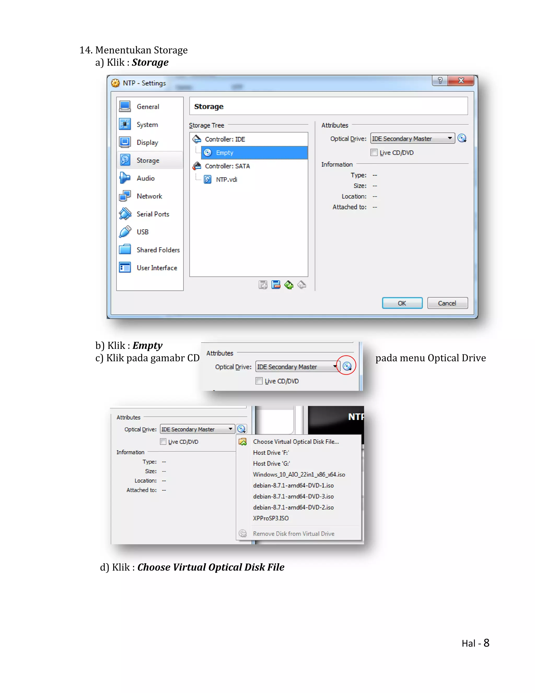 Hal - 8
14. Menentukan Storage
a) Klik : Storage
b) Klik : Empty
c) Klik pada gamabr CD pada menu Optical Drive
d) Klik : Choose Virtual Optical Disk File
 