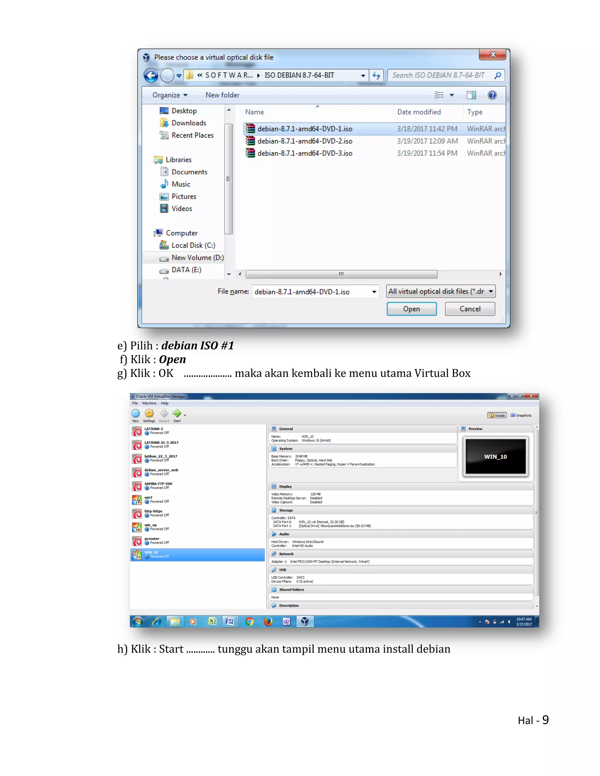 Hal - 9
e) Pilih : debian ISO #1
f) Klik : Open
g) Klik : OK .................... maka akan kembali ke menu utama Virtual Box
h) Klik : Start ............ tunggu akan tampil menu utama install debian
 
