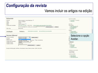 Configuração da revista
Vamos incluir os artigos na edição

Selecione a opção
Aceitar.

 