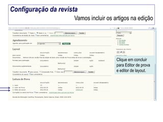 Configuração da revista
Vamos incluir os artigos na edição

Clique em concluir
para Editor de prova
e editor de layout.

 