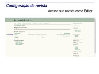 Configuração da revista
Acesse sua revista como Editor.

 