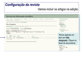 Configuração da revista
Vamos incluir os artigos na edição

Temos apenas um
item em Não
designado. Clique no
título do documento.

 