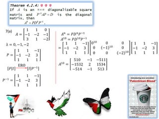 7(a)        1     1  0
        𝐴 = −1 −2 −1       𝐴𝑛 =    𝑃𝐷 𝑛 𝑃−1
             3     1 −2    𝐴10 =   𝑃𝐷10 𝑃−1
 λ = 0, −1, −2               1      1 −1 010      0         0        1    1    −1
                                                      10
                          = −1     −2 3     0    −1         0        −1   −2   3
        1    1 −1                                               10
                             1      1     1 0     0        −2        1    1    1
  𝑃 = −1 −2 3
        1    1     1               510    −1   −511
                           10
         ERO              𝐴     = −1532    2   1534
    𝑃 𝐼        𝐼 𝑃−1              −514    −1    513
         1   1    −1
𝑃−1   = −1   −2   3
         1   1    1
 