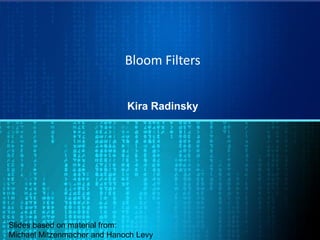 Bloom Filters
Kira Radinsky
Slides based on material from:
Michael Mitzenmacher and Hanoch Levy
 