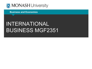 Business and Economics
INTERNATIONAL
BUSINESS MGF2351
 