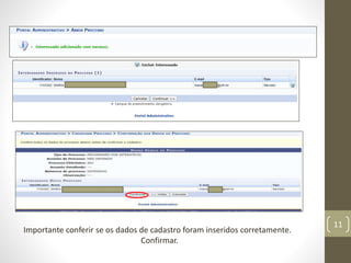 11
Importante conferir se os dados de cadastro foram inseridos corretamente.
Confirmar.
 