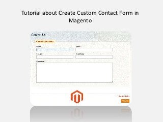 Tutorial about Create Custom Contact Form in
Magento
 