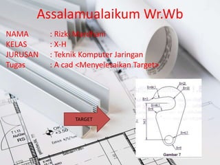 Assalamualaikum Wr.Wb
NAMA : Rizki Mardhani
KELAS : X-H
JURUSAN : Teknik Komputer Jaringan
Tugas : A cad <Menyelesaikan Ta...
