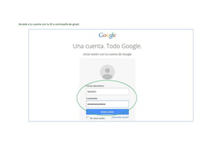 Accede a tu cuenta con tu ID y contraseña de gmail.