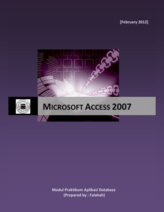 [February 2012]
Modul Praktikum Aplikasi Database
(Prepared by : Falahah)
MICROSOFT ACCESS 2007
 