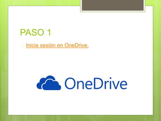PASO 1
 Inicie sesión en OneDrive.
 