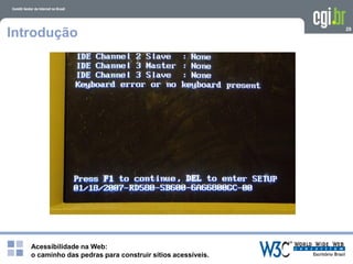 Acessibilidade na Web:
o caminho das pedras para construir sítios acessíveis.
29
Introdução
 