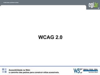 Acessibilidade na Web:
o caminho das pedras para construir sítios acessíveis.
87
WCAG 2.0
 