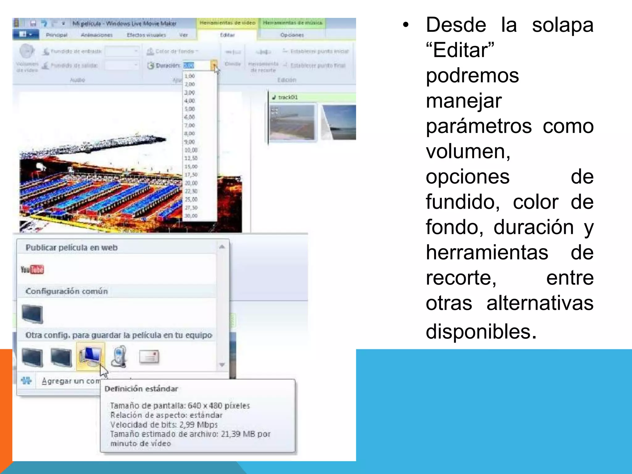 • Desde la solapa
“Editar”
podremos
manejar
parámetros como
volumen,
opciones de
fundido, color de
fondo, duración y
herramientas de
recorte, entre
otras alternativas
disponibles.
 