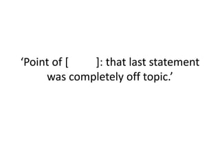 ‘Point of [order]: that last statement
was completely off topic.’
 