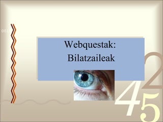 Webquestak:  Bilatzaileak 