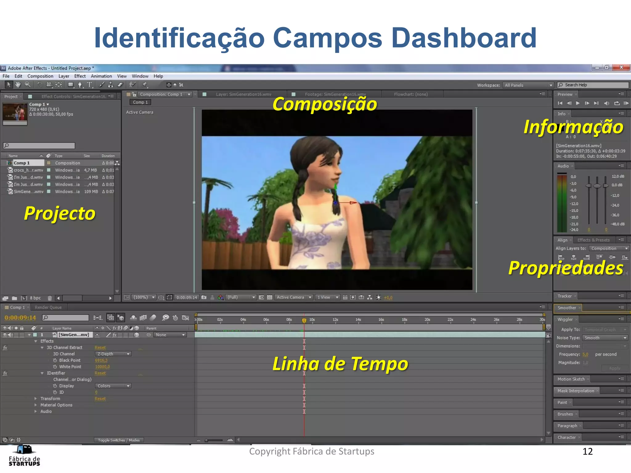 Identificação Campos Dashboard

                      Composição
                                                  Informação



Projecto

                                                 Propriedades



                      Linha de Tempo



                 Copyright Fábrica de Startups          12
 