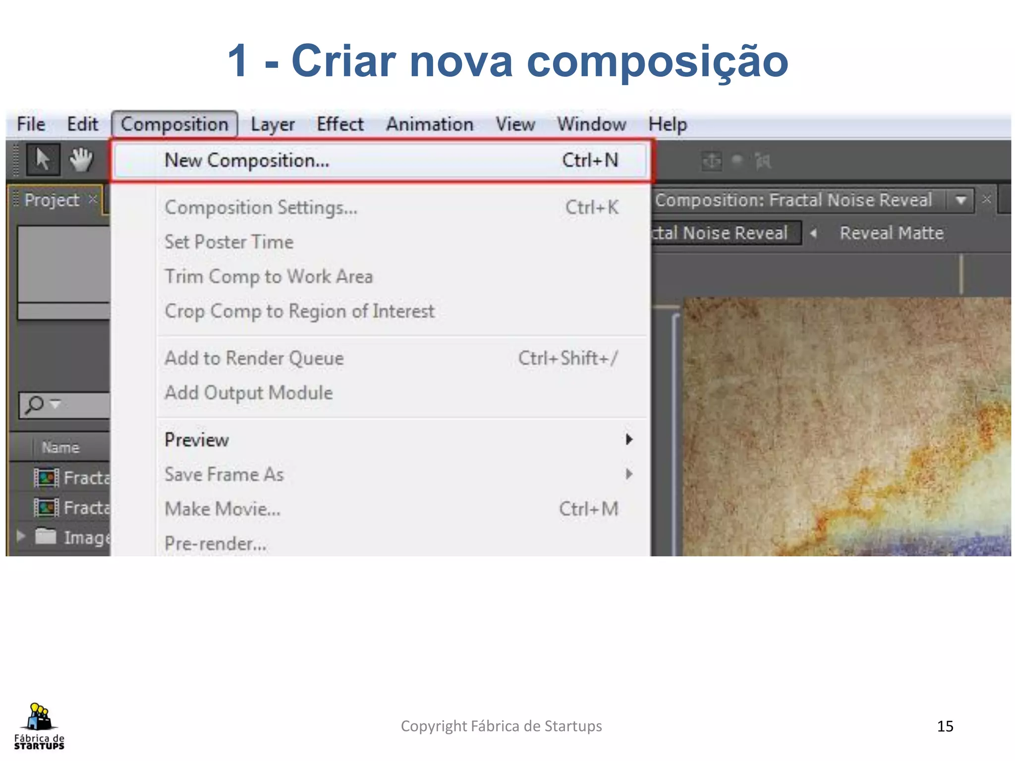 1 - Criar nova composição




       Copyright Fábrica de Startups   15
 