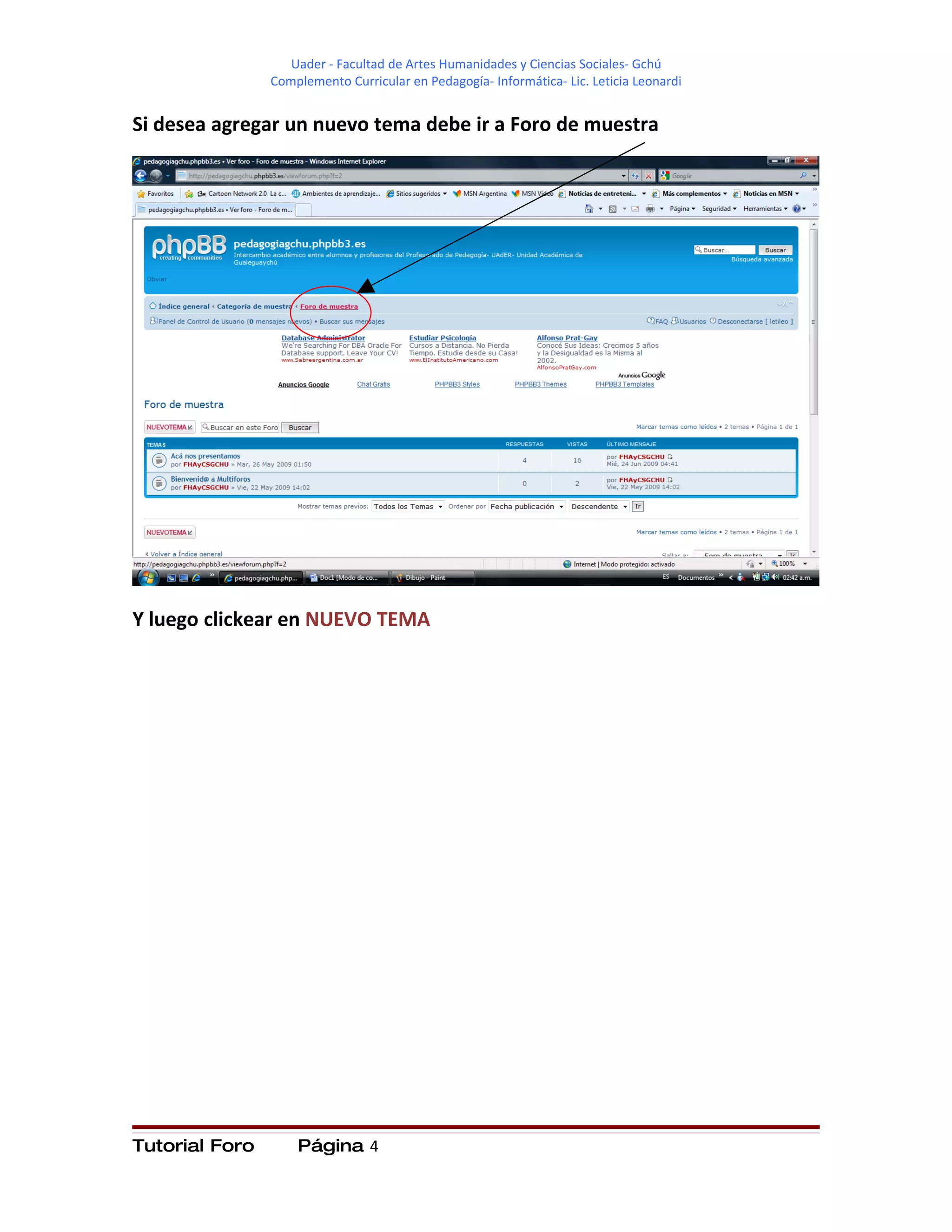 Uader - Facultad de Artes Humanidades y Ciencias Sociales- Gchú
                Complemento Curricular en Pedagogía- Informática- Lic. Leticia Leonardi


Si desea agregar un nuevo tema debe ir a Foro de muestra




Y luego clickear en NUEVO TEMA




Tutorial Foro       Página 4
 