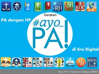 #ayo_PA! © Yayasan Lembaga SABDA
PA dengan HP
di Era Digital
Gerakan
 