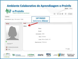 Ambiente Colaborativo de Aprendizagem e-Proinfo

14º PASSO
Selecione Alterar

 