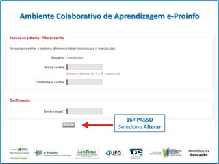 Ambiente Colaborativo de Aprendizagem e-Proinfo

16º PASSO
Selecione Alterar

 