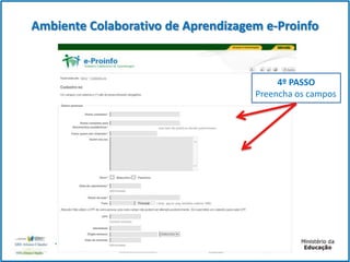 Ambiente Colaborativo de Aprendizagem e-Proinfo

4º PASSO
Preencha os campos

 