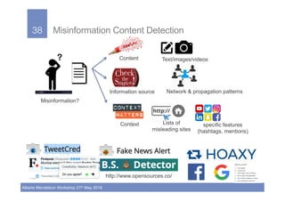 38!
Alberto Mendelzon Workshop 21th May 2018
38! Misinformation Content Detection
Network & propagation patternsInformatio...