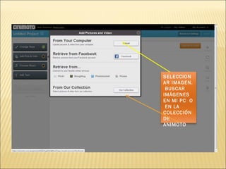 SELECCIONAR IMAGEN.  BUSCAR IMÁGENES EN MI PC  O  EN LA COLECCIÓN DE ANIMOTO 