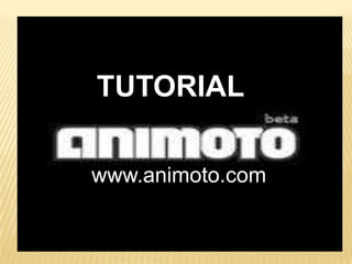 TUTORIAL www.animoto.com 