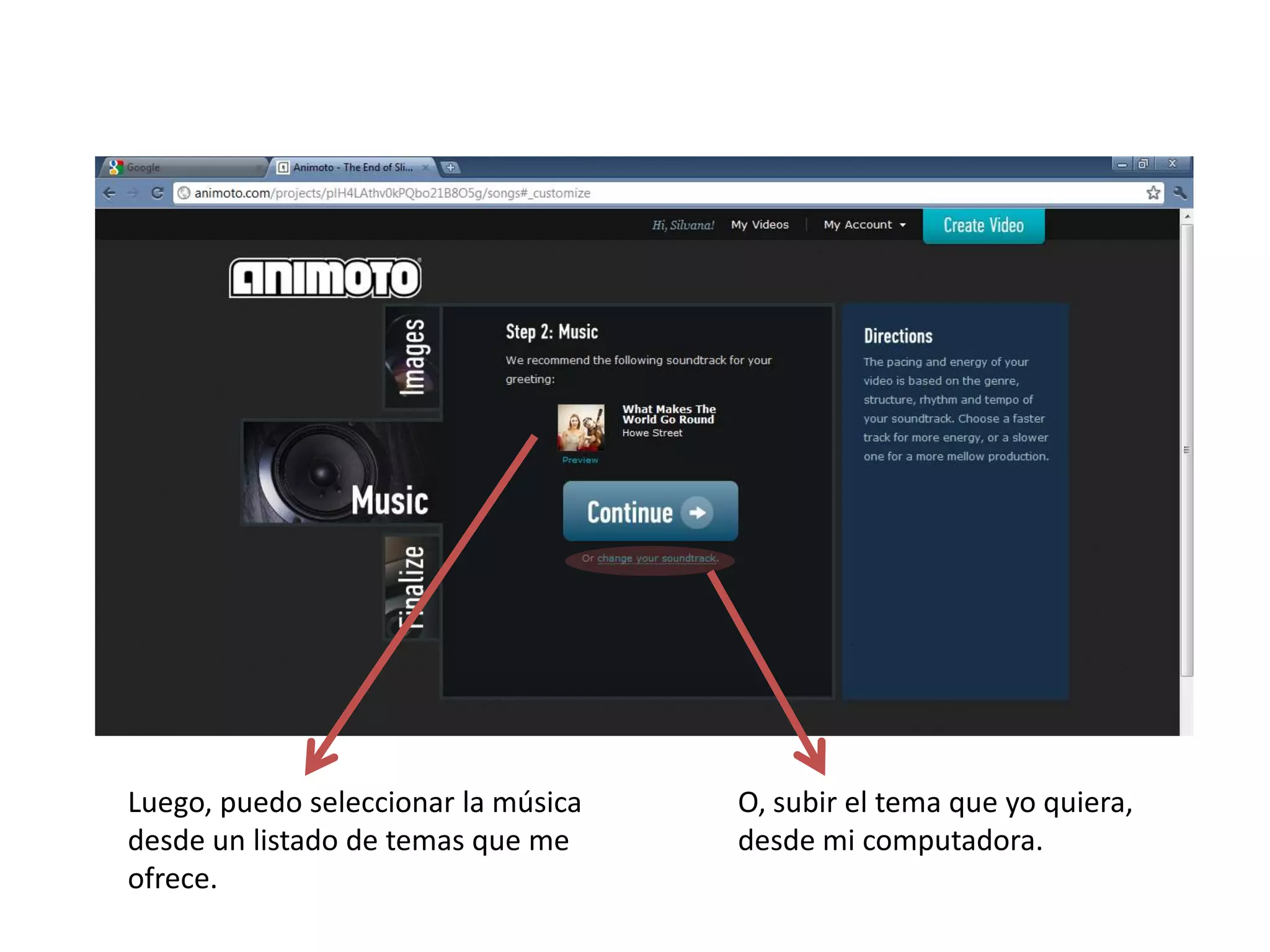Luego, puedo seleccionar la música   O, subir el tema que yo quiera,
desde un listado de temas que me     desde mi computadora.
ofrece.
 