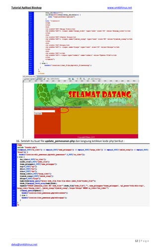 Tutorial Aplikasi Bioskop
deka@smkbhinus.net
16. Setelah itu buat file update_pemesanan.phpupdate_pemesanan.php dan langsung ketikkan kode php berikut :
www.smkbhinus.net
12 | P a g e
dan langsung ketikkan kode php berikut :
 