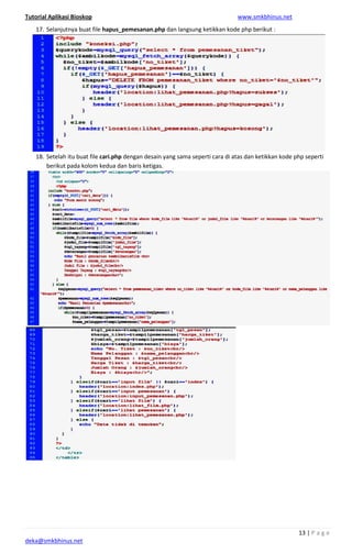 Tutorial Aplikasi Bioskop
deka@smkbhinus.net
17. Selanjutnya buat file hapus_pemesanan.php
18. Setelah itu buat file cari.p
berikut pada kolom kedua
hapus_pemesanan.php dan langsung ketikkan kode php berikut :
php dengan desain yang sama seperti cara di
a dan baris ketigas.
www.smkbhinus.net
13 | P a g e
dan langsung ketikkan kode php berikut :
i atas dan ketikkan kode php seperti
 