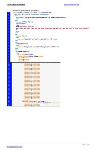 Tutorial Aplikasi Bioskop
deka@smkbhinus.net
5. Setelah itu tambahkan script berikut :Setelah itu tambahkan script berikut :
www.smkbhinus.net
3 | P a g e
 