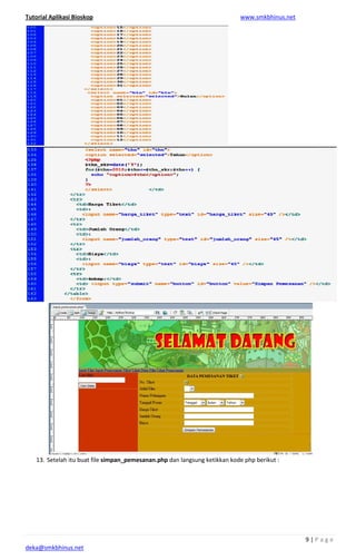 Tutorial Aplikasi Bioskop
deka@smkbhinus.net
13. Setelah itu buat file simpan_pemesanan.phpsimpan_pemesanan.php dan langsung ketikkan kode php berikut :
www.smkbhinus.net
9 | P a g e
dan langsung ketikkan kode php berikut :
 