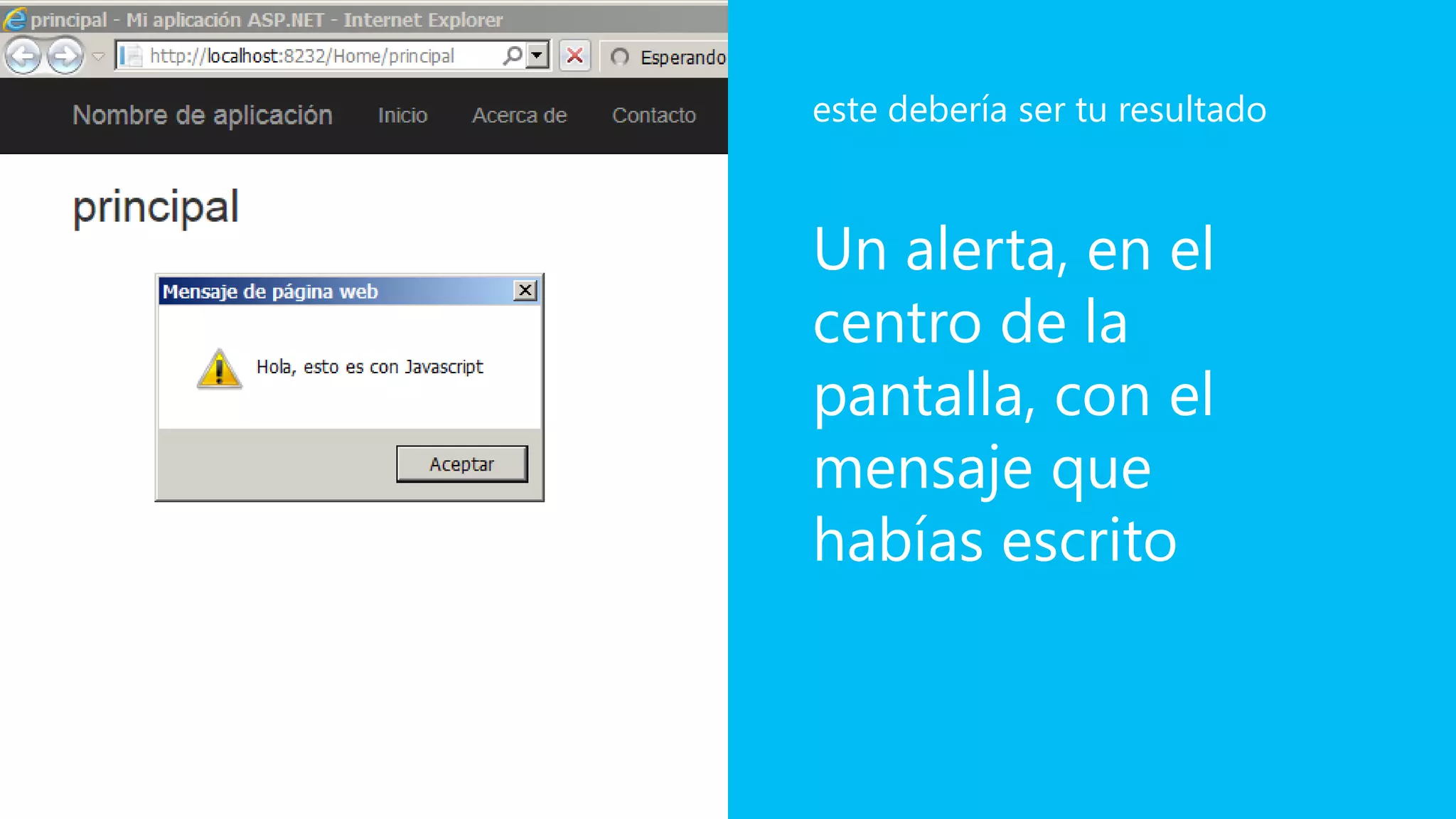 Un alerta, en el
centro de la
pantalla, con el
mensaje que
habías escrito
este debería ser tu resultado
 