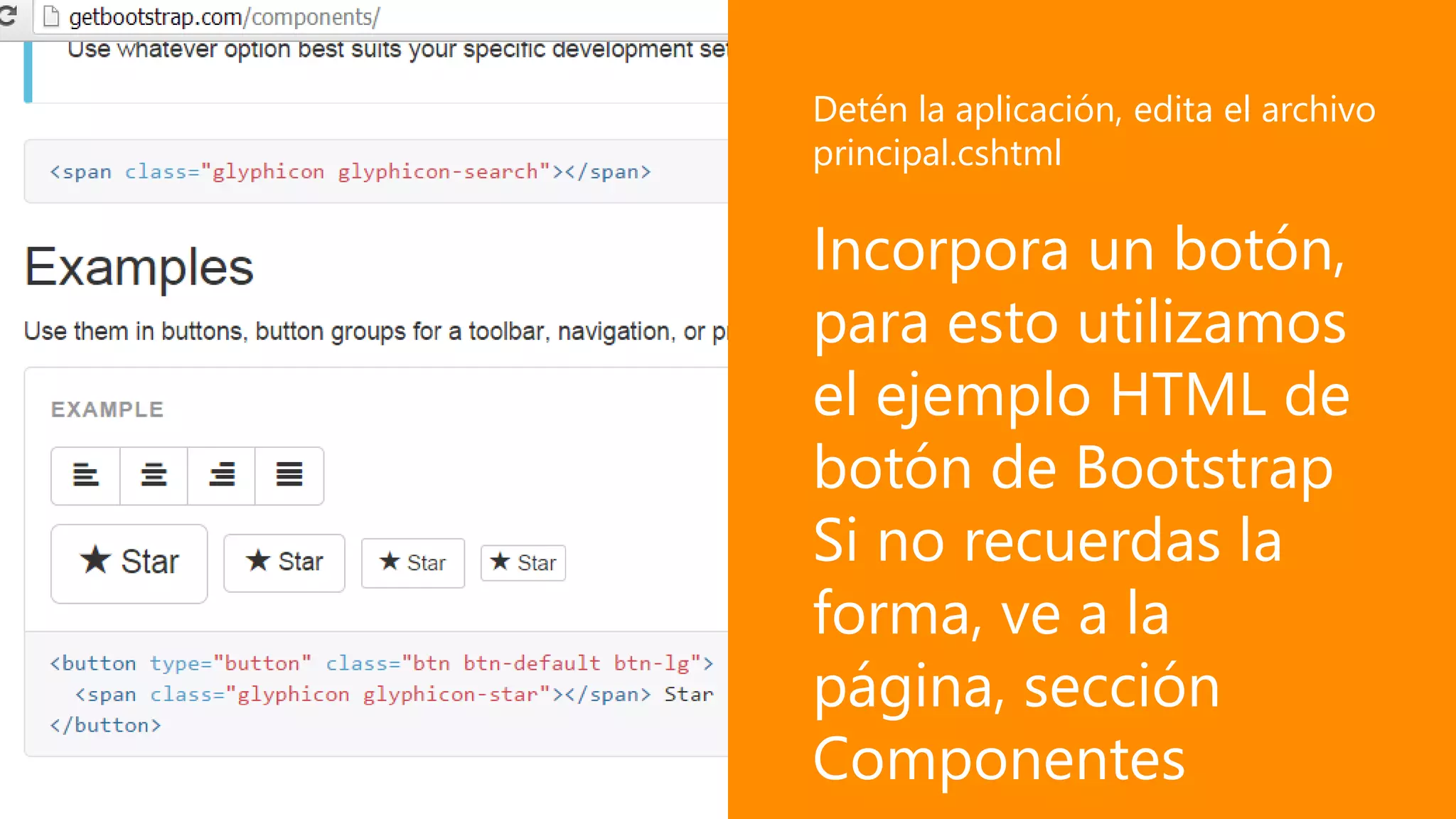 Incorpora un botón,
para esto utilizamos
el ejemplo HTML de
botón de Bootstrap
Si no recuerdas la
forma, ve a la
página, sección
Componentes
Detén la aplicación, edita el archivo
principal.cshtml
 