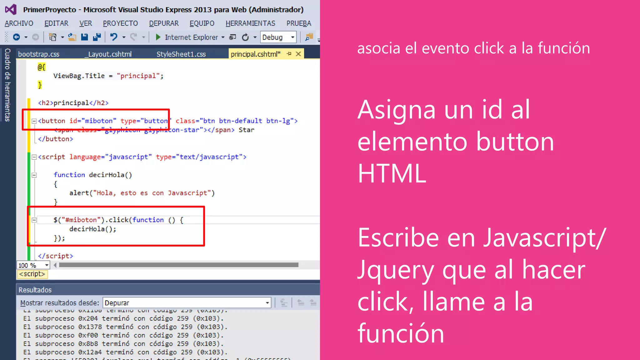 Asigna un id al
elemento button
HTML
Escribe en Javascript/
Jquery que al hacer
click, llame a la
función
asocia el evento click a la función
 