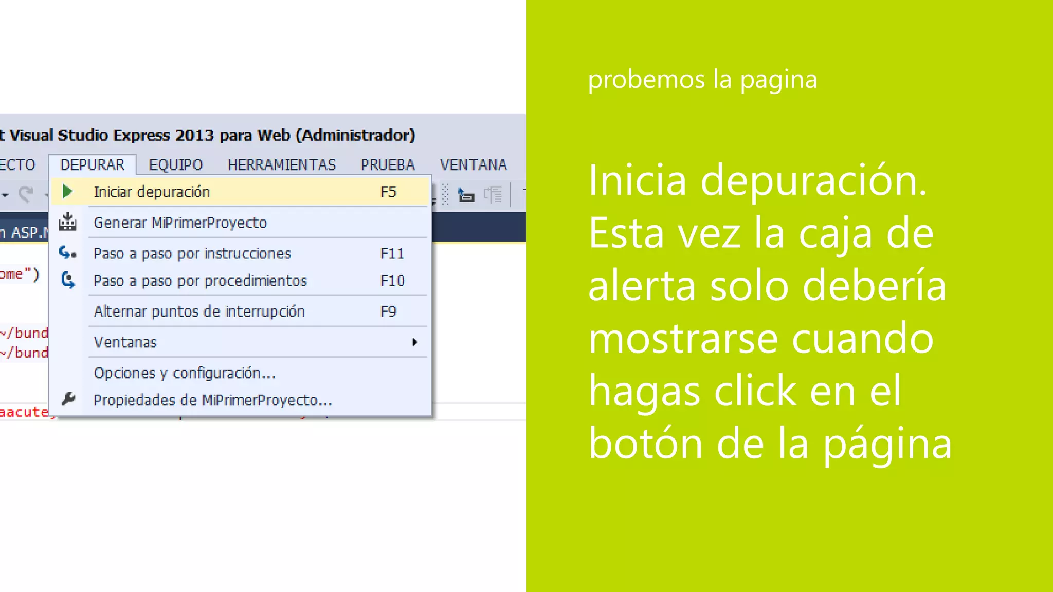 Inicia depuración.
Esta vez la caja de
alerta solo debería
mostrarse cuando
hagas click en el
botón de la página
probemos la pagina
 