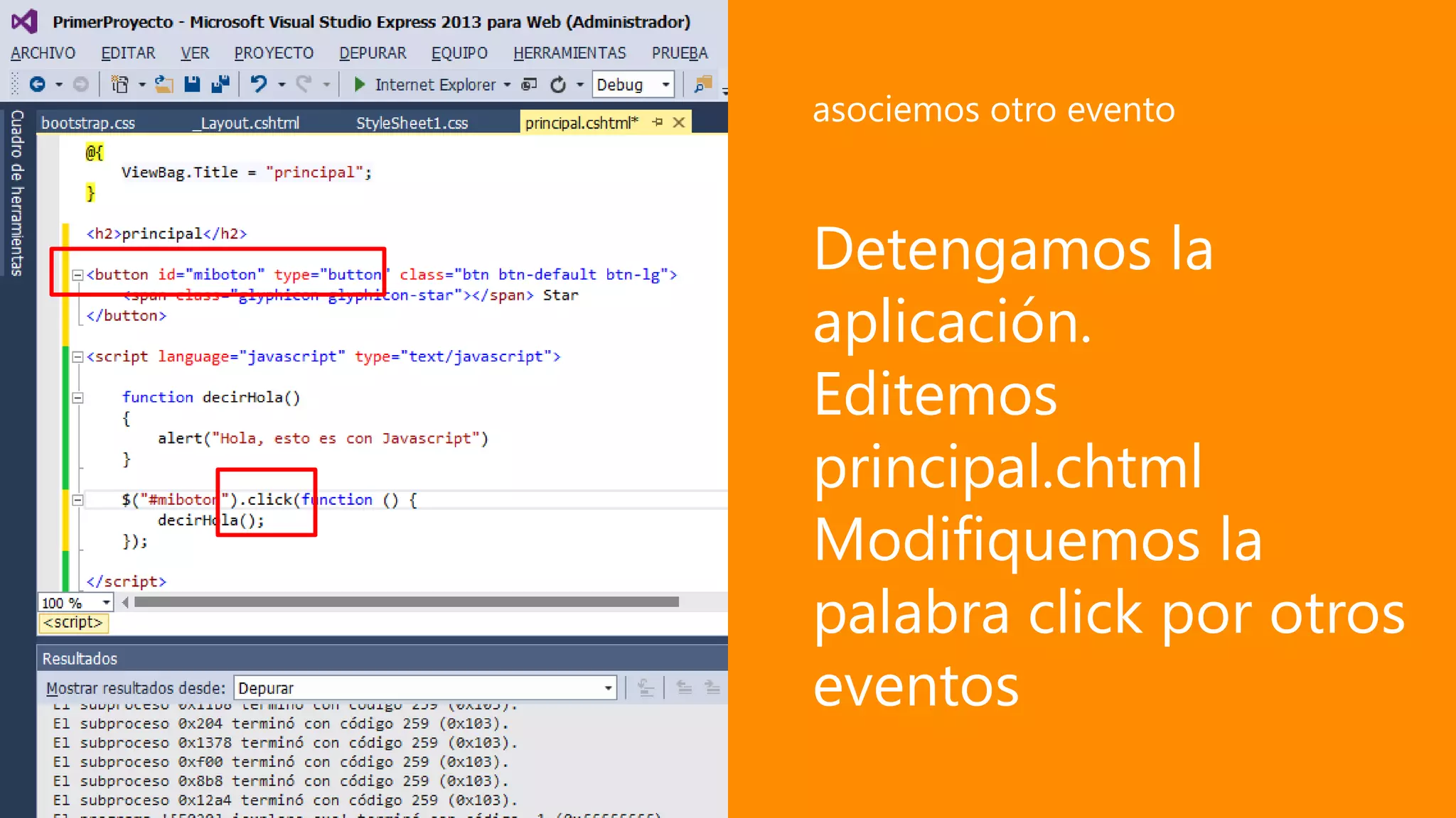Detengamos la
aplicación.
Editemos
principal.chtml
Modifiquemos la
palabra click por otros
eventos
asociemos otro evento
 