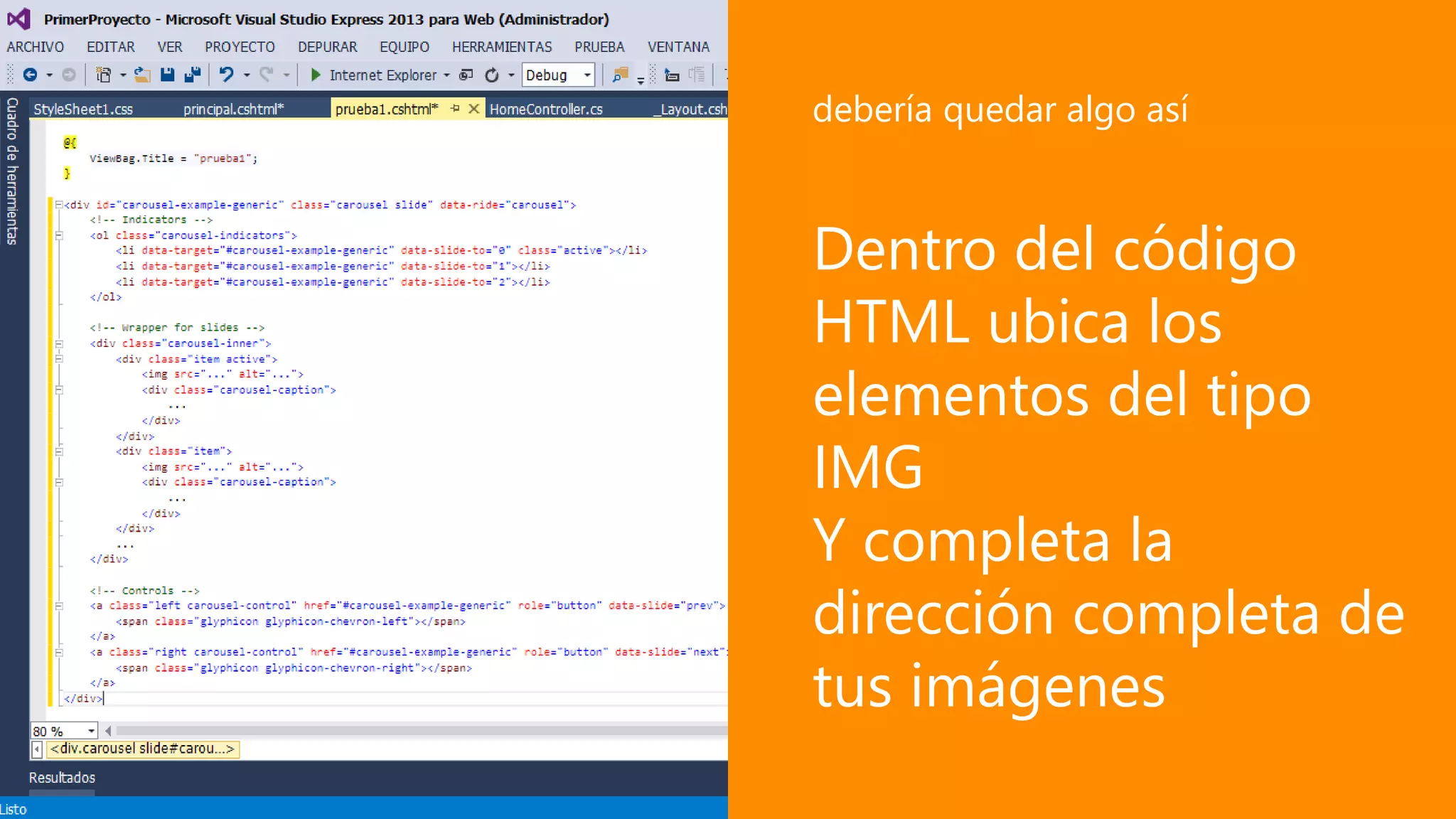 Dentro del código
HTML ubica los
elementos del tipo
IMG
Y completa la
dirección completa de
tus imágenes
debería quedar algo así
 